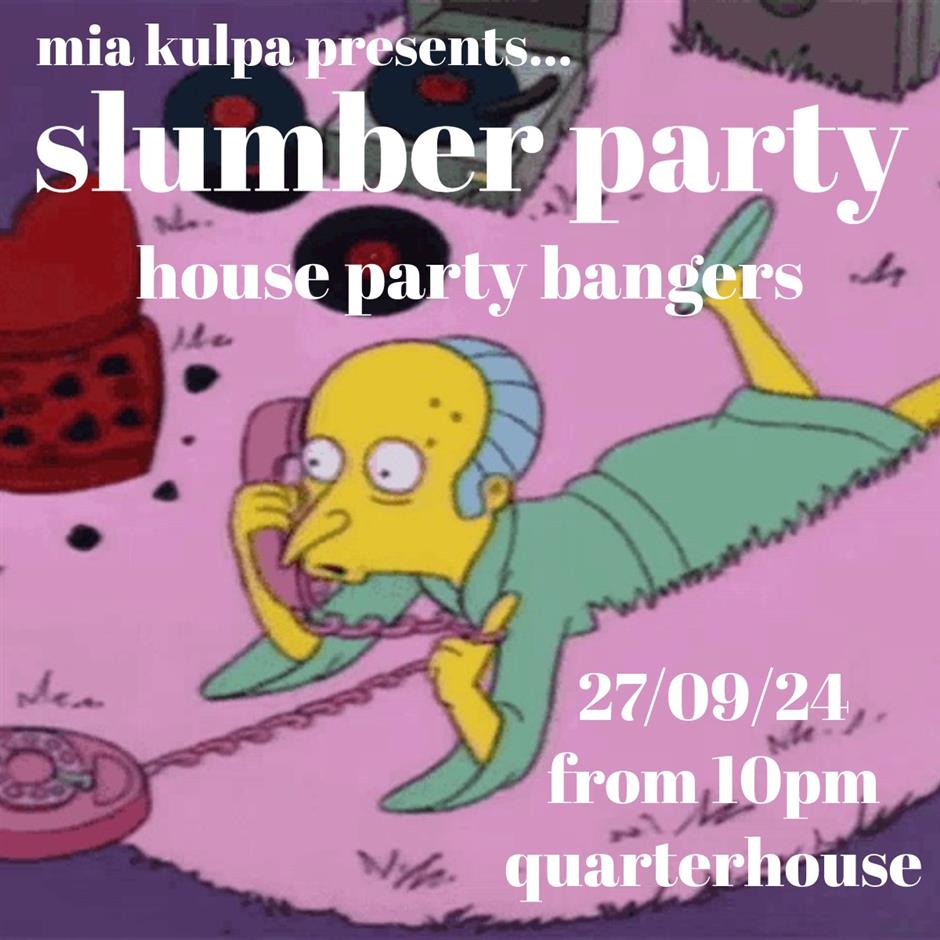 Quarterhouse Lates: Mia Kulpa - Slumber party!